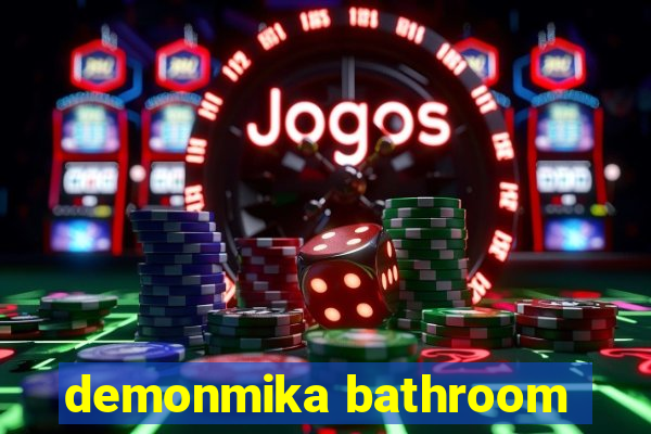 demonmika bathroom